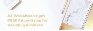 84 Websites to get FREE Advertising for Wedding Business